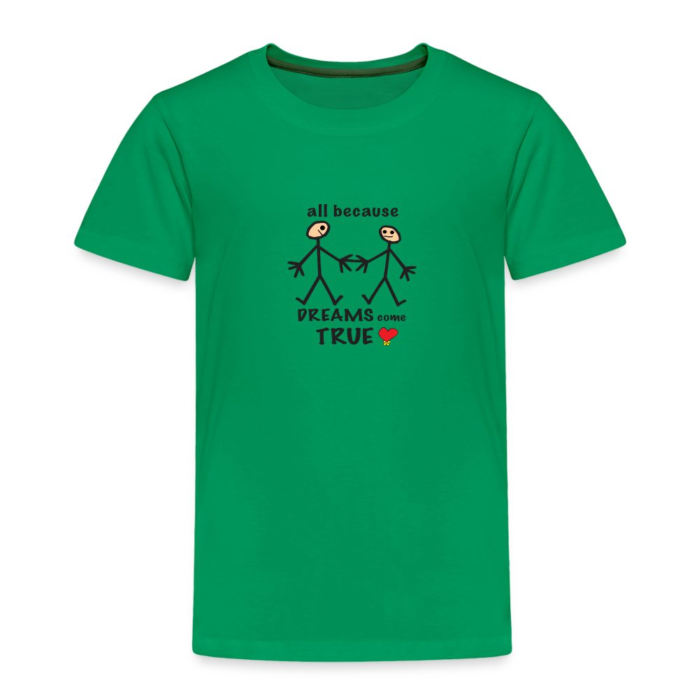 AB Dreams Come True in Toddler Premium T-Shirt | Spreadshirt 814 - kelly green