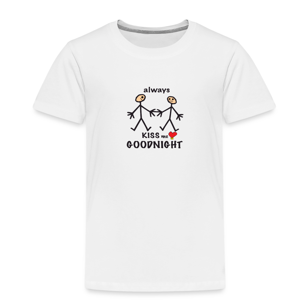 Always Kiss Me Goodnight in Toddler Premium T-Shirt | Spreadshirt 814 - white
