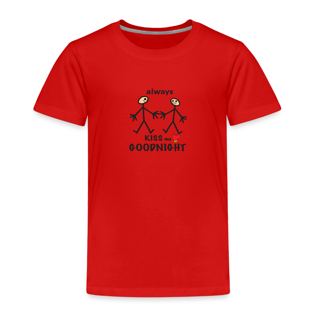 Always Kiss Me Goodnight in Toddler Premium T-Shirt | Spreadshirt 814 - red