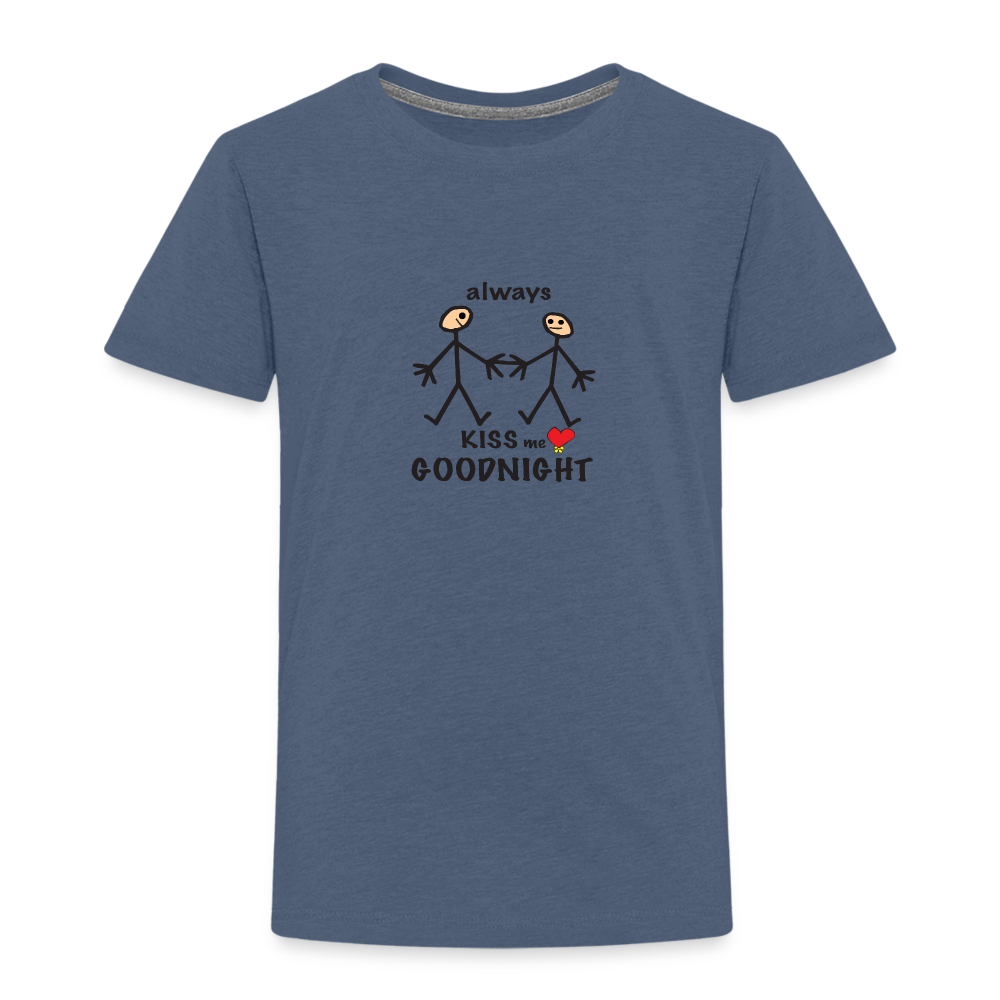 Always Kiss Me Goodnight in Toddler Premium T-Shirt | Spreadshirt 814 - heather blue